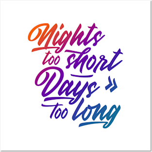 Nights too short – Days too long / color Posters and Art